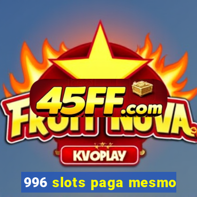 996 slots paga mesmo